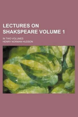 Cover of Lectures on Shakspeare Volume 1; In Two Volumes