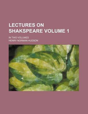 Book cover for Lectures on Shakspeare Volume 1; In Two Volumes