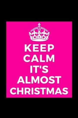 Cover of Keep Calm It's Almost Christmas