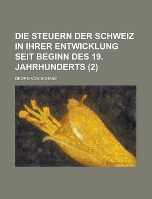 Book cover for Die Steuern Der Schweiz in Ihrer Entwicklung Seit Beginn Des 19. Jahrhunderts (2)