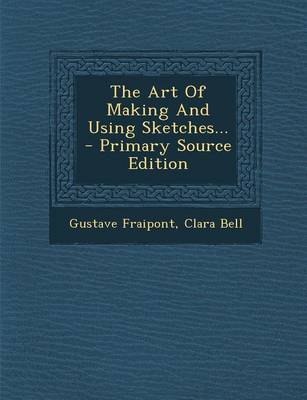 Book cover for The Art of Making and Using Sketches... - Primary Source Edition