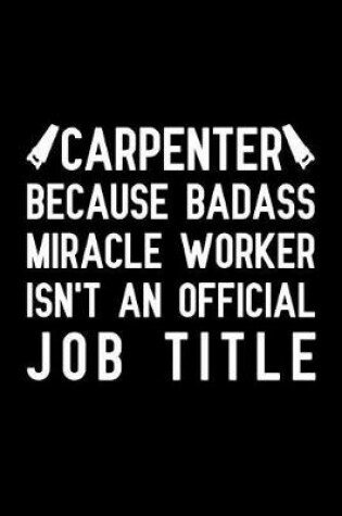 Cover of Carpenter Because badass miracle worker isn't an official job title