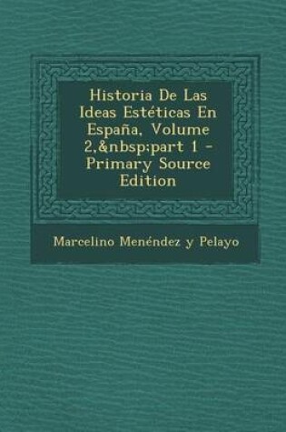 Cover of Historia de Las Ideas Esteticas En Espana, Volume 2, Part 1