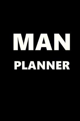 Cover of 2019 Weekly Planner For Men Man Planner White Font Black Design 134 Pages