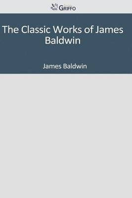Book cover for The Classic Works of James Baldwin
