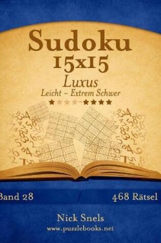 Cover of Sudoku 15x15 Luxus - Leicht bis Extrem Schwer - Band 28 - 468 Rätsel