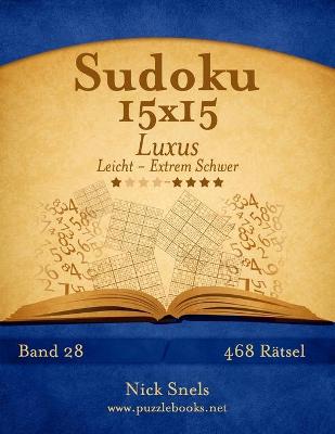 Book cover for Sudoku 15x15 Luxus - Leicht bis Extrem Schwer - Band 28 - 468 Rätsel