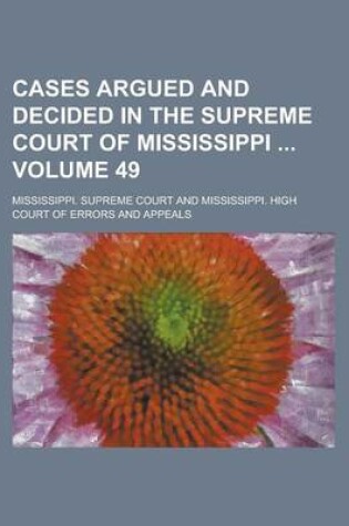 Cover of Cases Argued and Decided in the Supreme Court of Mississippi Volume 49