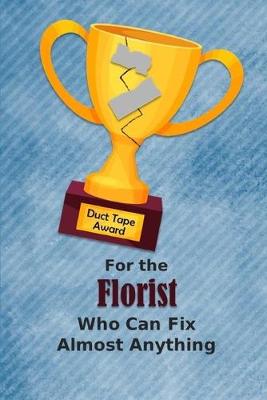 Book cover for For the Florist Who Can Fix Almost Anything - Duct Tape Award