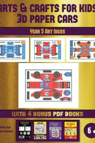 Cover of Year 5 Art Ideas (Arts and Crafts for kids - 3D Paper Cars)