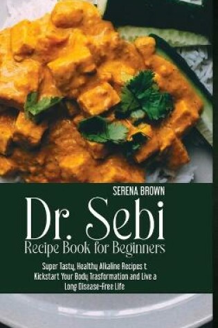 Cover of Dr. Sebi Recipe Book for Beginners