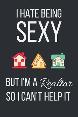 Book cover for I hate being sexy but I'm a Realtor so I can't help it