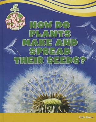 Book cover for How Do Plants Make and Spread Their Seeds?