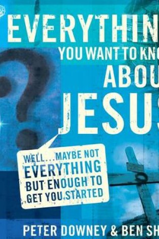 Cover of Everything You Want to Know about Jesus