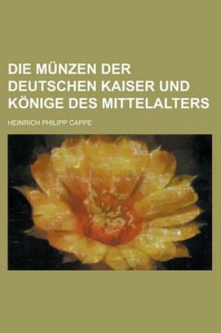 Cover of Die Munzen Der Deutschen Kaiser Und Konige Des Mittelalters