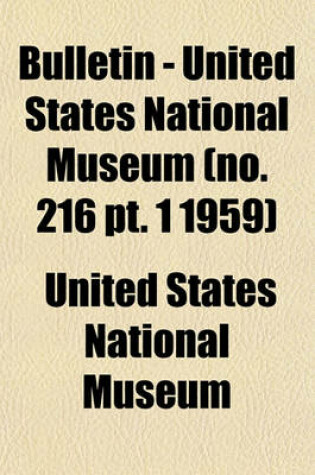 Cover of Bulletin - United States National Museum (No. 216 PT. 1 1959)