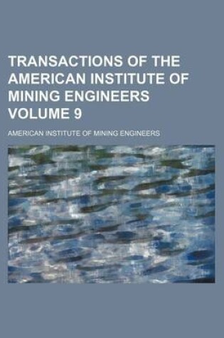 Cover of Transactions of the American Institute of Mining Engineers Volume 9