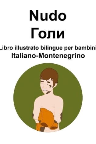 Cover of Italiano-Montenegrino Nudo / Голи Libro illustrato bilingue per bambini