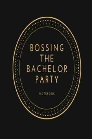 Cover of Bossing the Bachelor Party notebook