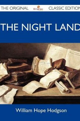 Cover of The Night Land - The Original Classic Edition
