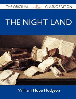 Book cover for The Night Land - The Original Classic Edition