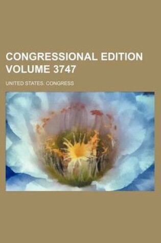 Cover of Congressional Edition Volume 3747