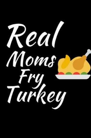 Cover of Real Moms Fry Turkey