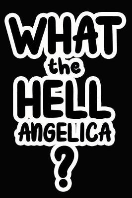 Book cover for What the Hell Angelica?