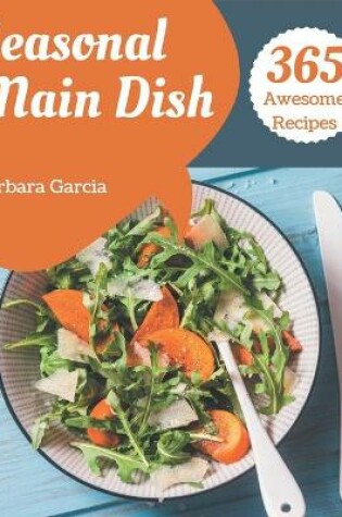 Cover of 365 Awesome Seasonal Main Dish Recipes