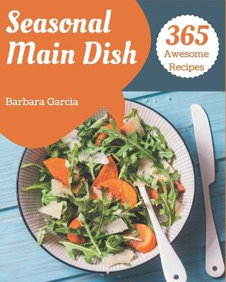 Book cover for 365 Awesome Seasonal Main Dish Recipes