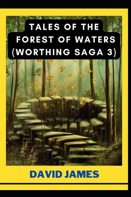 Book cover for Tales of the Forest of Waters (Worthing Saga 3) by David James