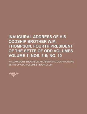 Book cover for Inaugural Address of His Oddship Brother W.M. Thompson, Fourth President of the Sette of Odd Volumes Volume 1; Nos. 3-6; No. 10