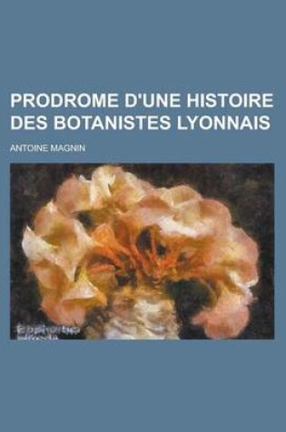 Cover of Prodrome D'Une Histoire Des Botanistes Lyonnais