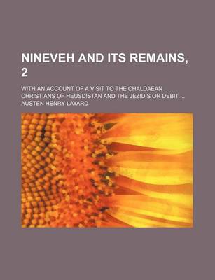 Book cover for Nineveh and Its Remains, 2; With an Account of a Visit to the Chaldaean Christians of Heusdistan and the Jezidis or Debit