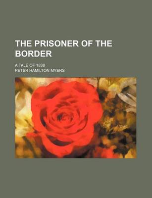 Book cover for The Prisoner of the Border; A Tale of 1838