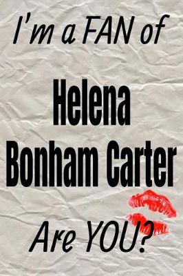 Cover of I'm a Fan of Helena Bonham Carter Are You? Creative Writing Lined Journal