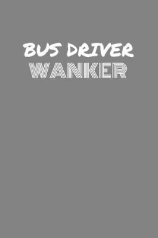 Cover of Bus Driver Wanker