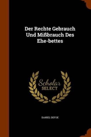 Cover of Der Rechte Gebrauch Und Missbrauch Des Ehe-Bettes