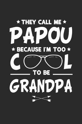 Book cover for They Call Me Papou Because I'm Too Cool To Be Grandpa