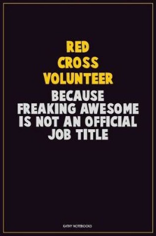 Cover of Red Cross Volunteer, Because Freaking Awesome Is Not An Official Job Title