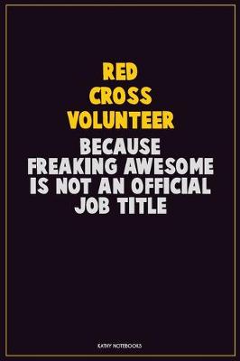 Book cover for Red Cross Volunteer, Because Freaking Awesome Is Not An Official Job Title