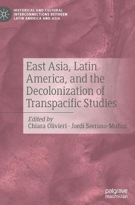 Book cover for East Asia, Latin America, and the Decolonization of Transpacific Studies