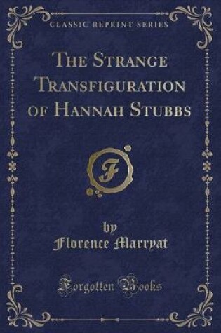 Cover of The Strange Transfiguration of Hannah Stubbs (Classic Reprint)