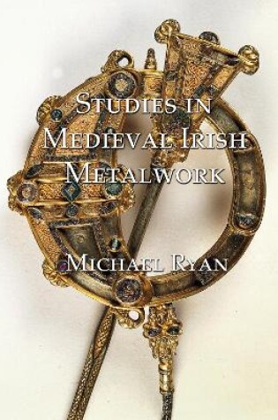 Cover of Studies in Medieval Irish Metalwork