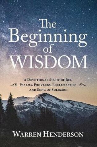 Cover of The Beginning of Wisdom - A Devotional Study of Job, Psalms, Proverbs, Ecclesiastes, and Song of Solomon