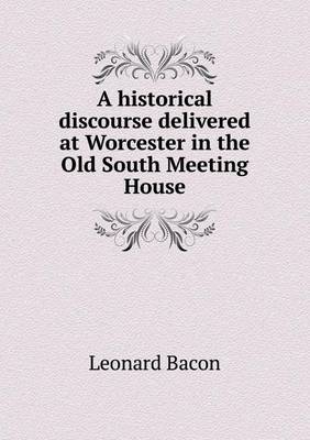 Book cover for A historical discourse delivered at Worcester in the Old South Meeting House