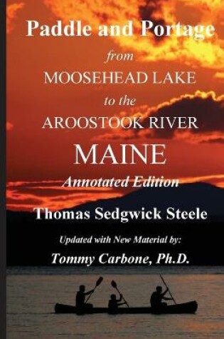 Cover of Paddle and Portage - From Moosehead Lake to the Aroostook River Maine - Annotated Edition