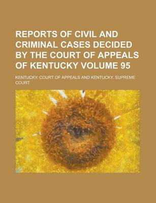 Book cover for Reports of Civil and Criminal Cases Decided by the Court of Appeals of Kentucky Volume 95