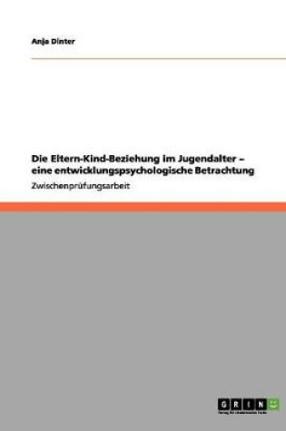 Cover of Die Eltern-Kind-Beziehung im Jugendalter - eine entwicklungspsychologische Betrachtung