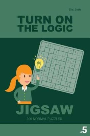 Cover of Turn On The Logic Jigsaw 200 Normal Puzzles 9x9 (Volume 5)